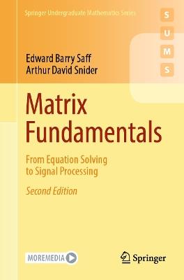 Matrix Fundamentals: From Equation Solving to Signal Processing - Edward Barry Saff,Arthur David Snider - cover