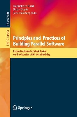Principles and Practices of Building Parallel Software: Essays Dedicated to Vivek Sarkar on the Occasion of His 64th Birthday - cover