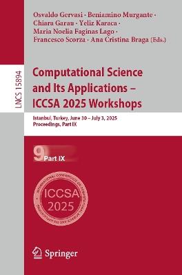 Computational Science and Its Applications – ICCSA 2025 Workshops: Istanbul, Turkey, June 30 – July 3, 2025, Proceedings, Part IX - cover