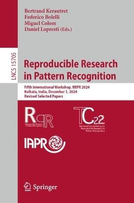 Reproducible Research in Pattern Recognition: Fifth International Workshop, RRPR 2024, Kolkata, India, December 1, 2024, Revised Selected Papers - cover