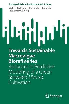 Towards Sustainable Macroalgae Biorefineries: Advances in Predictive Modelling of a Green Seaweed Ulva sp. Cultivation - Meiron Zollmann,Alexander Liberzon,Alexander Golberg - cover