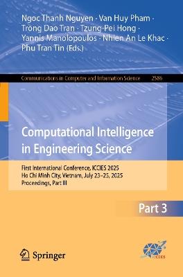 Computational Intelligence in Engineering Science: First International Conference, ICCIES 2025, Ho Chi Minh City, Vietnam, July 23–25, 2025, Proceedings, Part III - cover