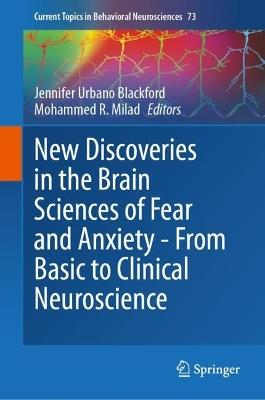 New Discoveries in the Brain Sciences of Fear and Anxiety - From Basic to Clinical Neuroscience - cover