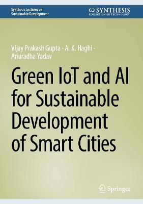 Green IoT and AI for Sustainable Development of Smart Cities - Vijay Prakash Gupta,A. K. Haghi,Anuradha Yadav - cover
