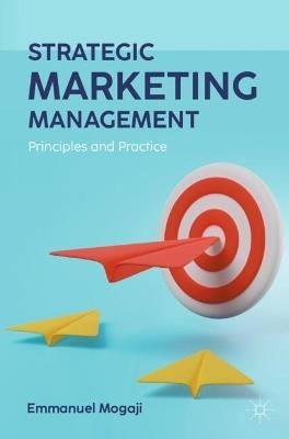 Strategic Marketing Management: Principles and Practice - Emmanuel Mogaji - cover