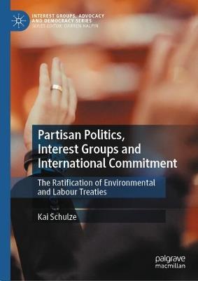 Partisan Politics, Interest Groups and International Commitment: The Ratification of Environmental and Labour Treaties - Kai Schulze - cover