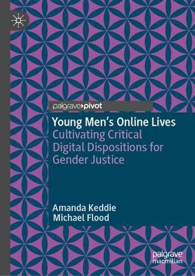 Young Men’s Online Lives: Cultivating Critical Digital Dispositions for Gender Justice - Amanda Keddie,Michael Flood - cover