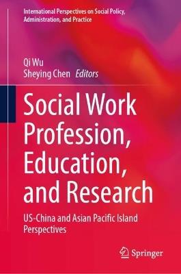 Social Work Profession, Education, and Research: US-China and Asian Pacific Island Perspectives  - cover