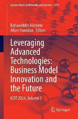 Leveraging Advanced Technologies: Business Model Innovation and the Future: ICBT 2024, Volume 3 - cover