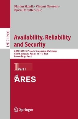 Availability, Reliability and Security: ARES 2025 EU Projects Symposium Workshops, Ghent, Belgium, August 11–14, 2025, Proceedings, Part I - cover