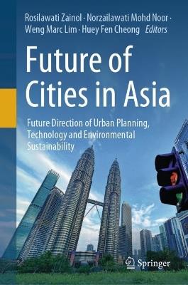 Future of Cities in Asia: Future Direction of Urban Planning, Technology and Environmental Sustainability - cover