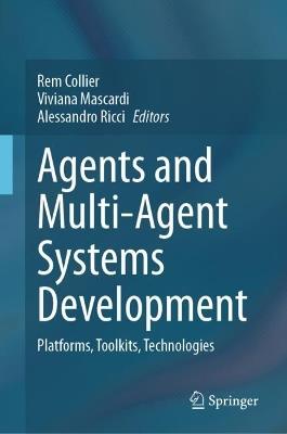 Agents and Multi-Agent Systems Development: Platforms, Toolkits, Technologies - cover