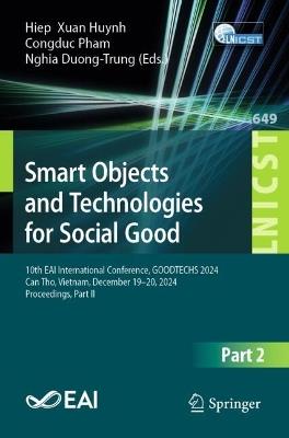 Smart Objects and Technologies for Social Good: 10th EAI International Conference, GOODTECHS 2024, Can Tho, Vietnam, December 19–20, 2024, Proceedings, Part II - cover