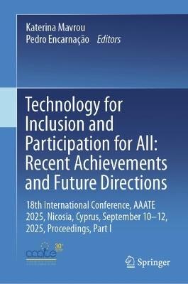 Technology for Inclusion and Participation for All: Recent Achievements and Future Directions: 18th International Conference, AAATE 2025, Nicosia, Cyprus, September 10-12, 2025, Proceedings, Part I - cover