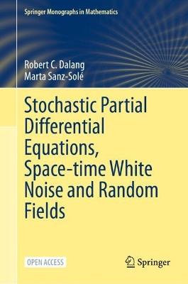Stochastic Partial Differential Equations, Space-Time White Noise and Random Fields - Robert C. Dalang,Marta Sanz-Solé - cover