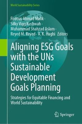 Aligning ESG Goals with the UNs Sustainable Development Goals Planning: Strategies for Equitable Financing and World Sustainability - cover