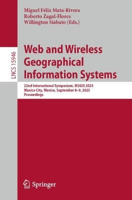 Web and Wireless Geographical Information Systems: 22nd International Symposium, W2GIS 2025, Mexico City, Mexico, September 8–9, 2025, Proceedings - cover