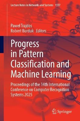 Progress in Pattern Classification and Machine Learning: Proceedings of the 14th International Conference on Computer Recognition Systems 2025 - cover