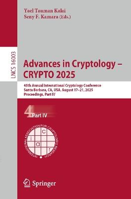 Advances in Cryptology – CRYPTO 2025: 45th Annual International Cryptology Conference, Santa Barbara, CA, USA, August 17–21, 2025, Proceedings, Part IV - cover