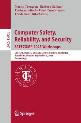 Computer Safety, Reliability, and Security. SAFECOMP 2025 Workshops: CoC3CPS, DECSoS, SASSUR, SENSEI, SRToITS, and WAISE, Stockholm, Sweden, September 9, 2025, Proceedings - cover