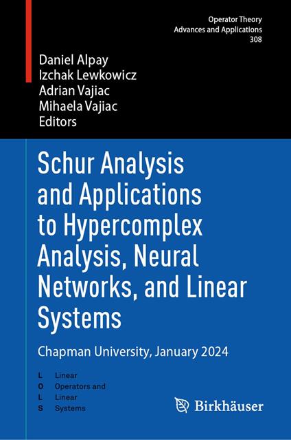 Schur Analysis and Applications to Hypercomplex Analysis, Neural Networks, and Linear Systems