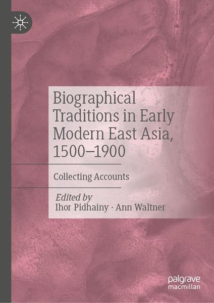 Biographical Traditions in Early Modern East Asia, 1500-1900