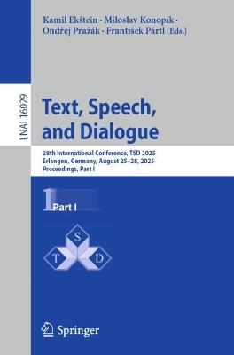 Text, Speech, and Dialogue: 28th International Conference, TSD 2025, Erlangen, Germany, August 25–28, 2025, Proceedings, Part I - cover