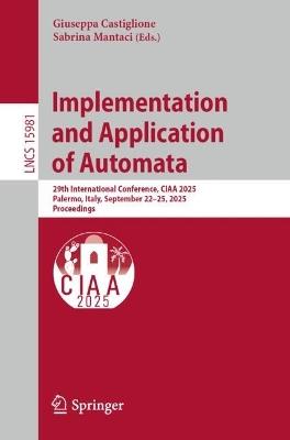Implementation and Application of Automata: 29th International Conference, CIAA 2025, Palermo, Italy, September 22–25, 2025, Proceedings - cover