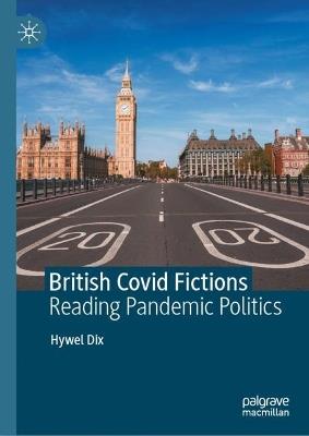 British Covid Fictions: Reading Pandemic Politics - Hywel Dix - cover