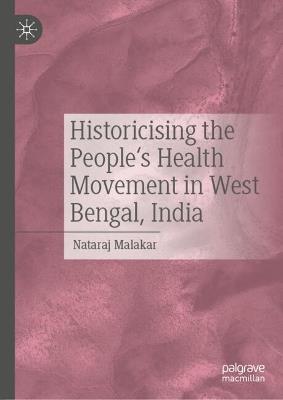 Historicising the People's Health Movement in West Bengal, India - Nataraj Malakar - cover