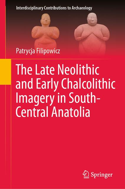 The Late Neolithic and Early Chalcolithic Imagery in South-Central Anatolia