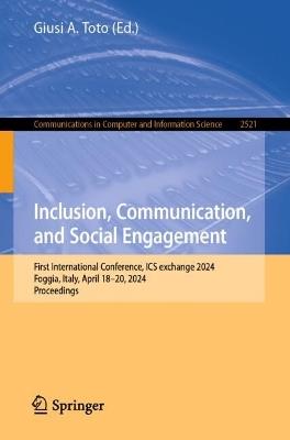 Inclusion, Communication, and Social Engagement: First International Conference, ICS exchange 2024, Foggia, Italy, April 18–20, 2024, Proceedings - cover