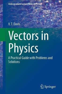 Vectors in Physics: A Practical Guide with Problems and Solutions - V. T. Davis - cover