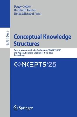 Conceptual Knowledge Structures: Second International Joint Conference, CONCEPTS 2025, Cluj-Napoca, Romania, September 8–12, 2025, Proceedings - cover