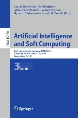 Artificial Intelligence and Soft Computing: 24th International Conference, ICAISC 2025, Zakopane, Poland, June 22–26, 2025, Proceedings, Part III - cover