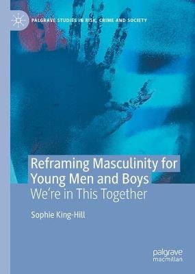 Reframing Masculinity for Young Men and Boys: We're in This Together - Sophie King-Hill - cover