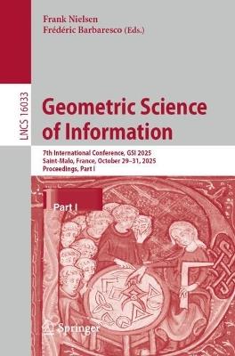 Geometric Science of Information: 7th International Conference, GSI 2025, Saint-Malo, France, October 29–31, 2025, Proceedings, Part I - cover