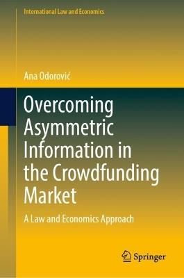 Overcoming Asymmetric Information in the Crowdfunding Market: A Law and Economics Approach - Ana Odorović - cover