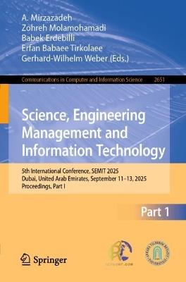 Science, Engineering Management and Information Technology: 5th International Conference, SEMIT 2025, Dubai, United Arab Emirates, September 11–13, 2025, Proceedings, Part I - cover