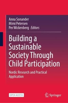 Building a Sustainable Society Through Child Participation: Nordic Research and Practical Application - cover
