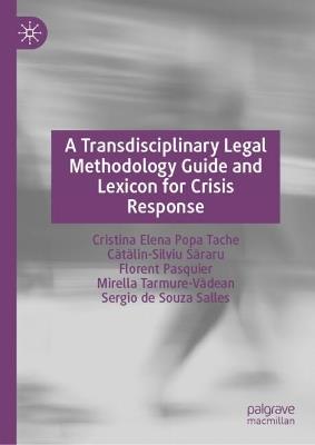 A Transdisciplinary Legal Methodology Guide and Lexicon for Crisis Response - Cristina Elena Popa Tache,Cătălin-Silviu Săraru,Florent Pasquier - cover