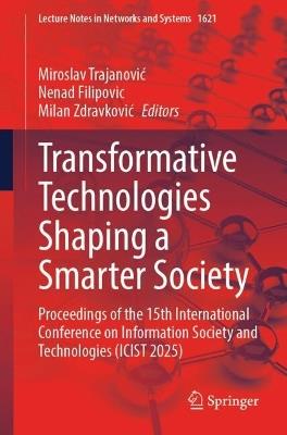 Transformative Technologies Shaping a Smarter Society: Proceedings of the 15th International Conference on Information Society and Technologies (ICIST 2025) - cover