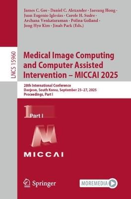 Medical Image Computing and Computer Assisted Intervention – MICCAI 2025: 28th International Conference, Daejeon, South Korea, September 23–27, 2025, Proceedings, Part I - cover