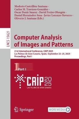 Computer Analysis of Images and Patterns: 21st International Conference, CAIP 2025, Las Palmas de Gran Canaria, Spain, September 22–25, 2025, Proceedings, Part I - cover