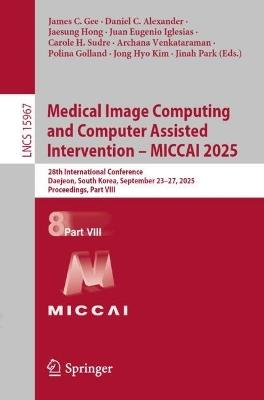 Medical Image Computing and Computer Assisted Intervention – MICCAI 2025: 28th International Conference, Daejeon, South Korea, September 23–27, 2025, Proceedings, Part VIII - cover