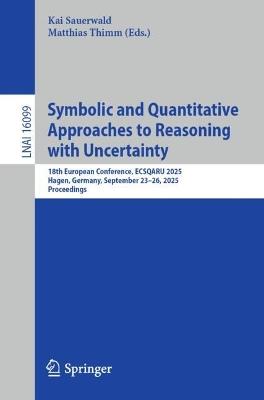 Symbolic and Quantitative Approaches to Reasoning with Uncertainty: 18th European Conference, ECSQARU 2025, Hagen, Germany, September 23–26, 2025, Proceedings - cover