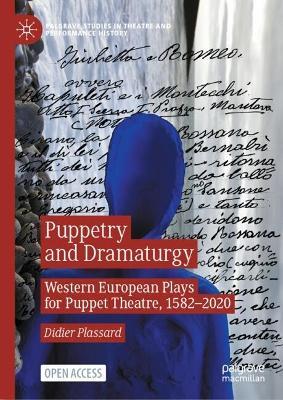 Puppetry and Dramaturgy: Western European Plays for Puppet Theatre, 1582–2020 - Didier Plassard - cover