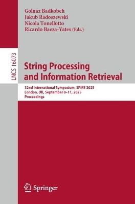 String Processing and Information Retrieval: 32nd International Symposium, SPIRE 2025, London, UK, September 8–11, 2025, Proceedings - cover