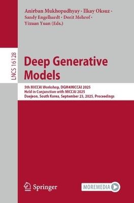 Deep Generative Models: 5th MICCAI Workshop, DGM4MICCAI 2025, Held in Conjunction with MICCAI 2025, Daejeon, South Korea, September 23, 2025, Proceedings - cover