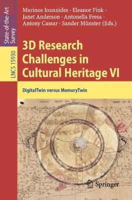 3D Research Challenges in Cultural Heritage VI: DigitalTwin versus MemoryTwin - cover